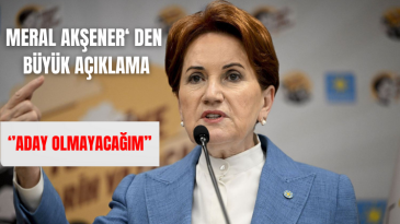 İYİ Parti Genel Başkanı Meral Akşener aday olmayacağını açıkladı